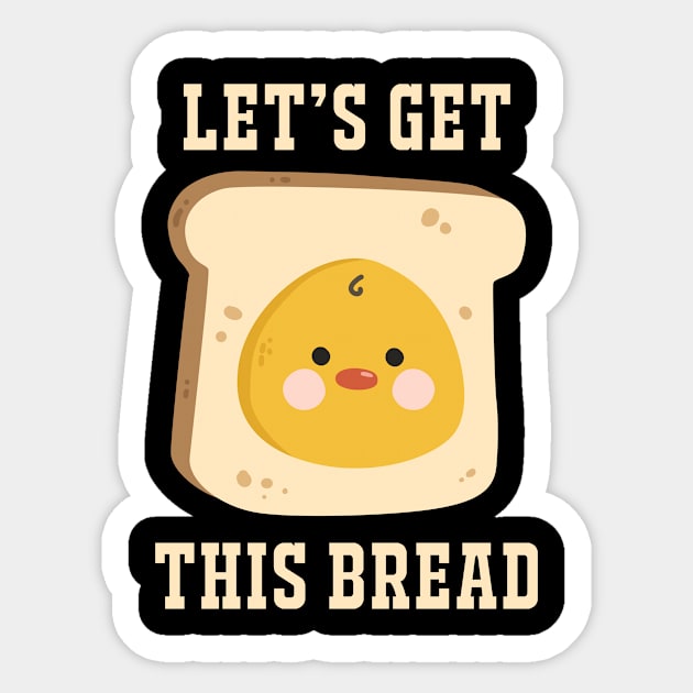 Let's Get This Bread. Sticker by DucksInPublic